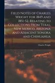 Field Notes of Charles Wright for 1849 and 1851-52, Relating to Collections From Texas, New Mexico, Arizona and Adjacent Sonora and Chihuahua