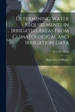 Determining Water Requirements in Irrigated Areas From Climatological and Irrigation Data; TP-96 - Blaney, Harry French