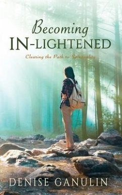Becoming IN-Lightened: Clearing the Path to Spirituality - Ganulin, Denise