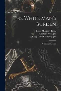 The White Man's Burden: a Satirical Forecast - Tracy, Roger Sherman