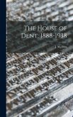 The House of Dent, 1888-1938