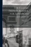 The Classic French Reader, for Advanced Students: or, Beauties of the French Writers, Ancient and Modern