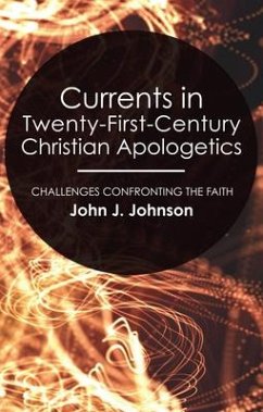 Currents in Twenty-First-Century Christian Apologetics: Challenges Confronting the Faith