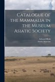 Catalogue of the Mammalia in the Museum Asiatic Society