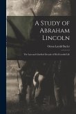 A Study of Abraham Lincoln: the Last and Glorified Decade of His Eventful Life