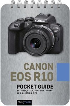 Canon EOS R10: Pocket Guide: Buttons, Dials, Settings, Modes, and Shooting Tips - Nook, Rocky