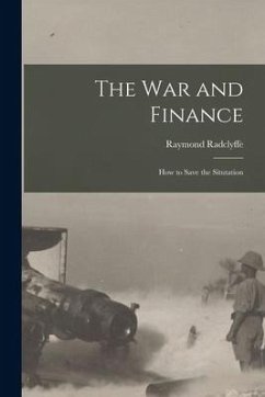 The War and Finance: How to Save the Situtation - Radclyffe, Raymond