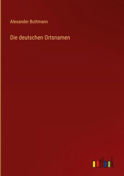 Die deutschen Ortsnamen - Buttmann, Alexander