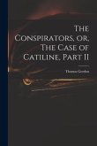 The Conspirators, or, The Case of Catiline, Part II