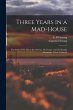 Three Years in a Mad-house: the Story... - Bild 1