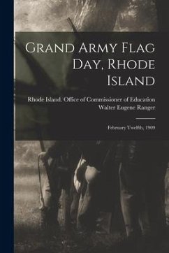 Grand Army Flag Day, Rhode Island: February Twelfth, 1909 - Ranger, Walter Eugene