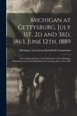Michigan at Gettysburg, July 1st, 2d and 3rd, 1863, June 12th, 1889: Proceedings Incident to the Dedication of the Michigan Monuments Upon the Battlef