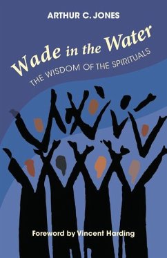 Wade in the Water: The Wisdom of the Spirituals - Revised Edition - Jones, Arthur C