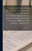 Studies of the Gods in Greece at Certain Sanctuaries Recently Excavated. Being Eight Lectures Given in 1890 at the Lowell Institute