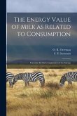 The Energy Value of Milk as Related to Consumption: Formulas for the Computation of the Energy