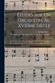 Études Sur Un Orchestre Au XVIIIme Siècle: L'instrumentation Chez Les Symphonistes De La Pouplinière, (Euvres Musicales De Gossec, Schencker, Et Gaspa