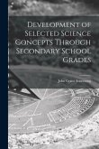 Development of Selected Science Concepts Through Secondary School Grades