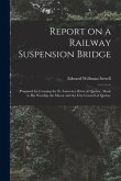Report on a Railway Suspension Bridge [microform]: Proposed for Crossing the St. Lawrence River at Quebec, Made to His Worship the Mayor and the City