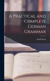 A Practical and Complete German Grammar