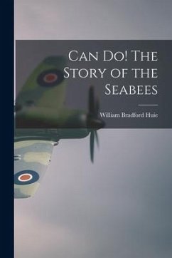 Can Do! The Story of the Seabees - Huie, William Bradford