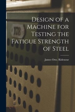 Design of a Machine for Testing the Fatigue Strength of Steel - Ridenour, James Otto