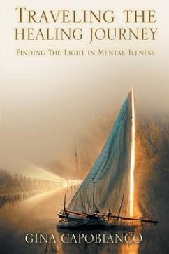 Traveling the Healing Journey: Finding the Light in Mental Illness - Capobianco, Gina