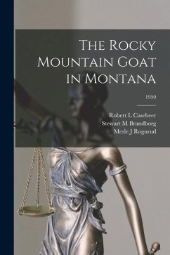 The Rocky Mountain Goat in Montana; 1950 - Casebeer, Robert L.; Brandborg, Stewart M.; Rognrud, Merle J.