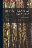 Hydrotherapy at Saratoga: a Treatise on Natural Mineral Waters
