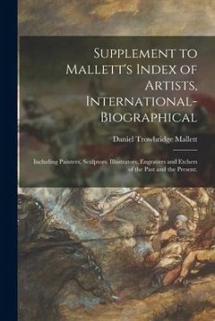 Supplement to Mallett's Index of Artists, International-biographical; Including Painters, Sculptors, Illustrators, Engravers and Etchers of the Past a - Mallett, Daniel Trowbridge