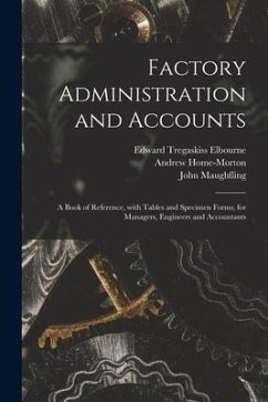 Factory Administration and Accounts [microform]; a Book of Reference, With Tables and Specimen Forms, for Managers, Engineers and Accountants - Elbourne, Edward Tregaskiss; Maughfling, John