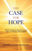 The Case for Hope: What I Learned on My Journey from Cancer to Wellness: We Can Heal