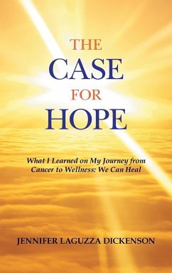 The Case for Hope: What I Learned on My Journey from Cancer to Wellness: We Can Heal - Dickenson, Jennifer Laguzza