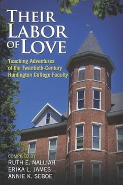 Their Labor of Love: Teaching Adventures of the Twentieth-Century Huntington College Faculty - Nalliah, Ruth E.; James, Erika L.; Seboe, Annie K.