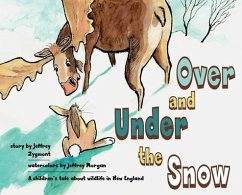 Under and Over the Snow: A children's tale about wildlife in New England - Zygmont, Jeffrey
