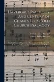 Havergal's Psalmody and Century of Chants From "Old Church Psalmody: Hundred Tunes & Unpublished Manuscripts of the Late Rev. W. H. Havergal, Honorary