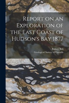 Cover Report on an Exploration of the East Coast of Hudson's Bay 1877 [microform]