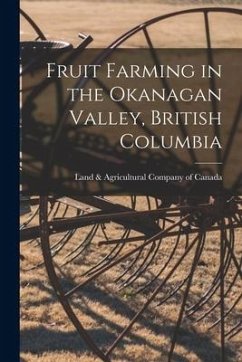 Fruit Farming in the Okanagan Valley, British Columbia [microform]