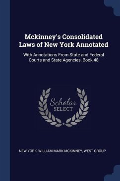 Mckinney's Consolidated Laws of New York Annotated: With Annotations From State and Federal Courts and State Agencies, Book 48 - York, New; McKinney, William Mark; Group, West