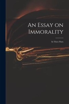 An Essay on Immorality: in Three Parts - Anonymous