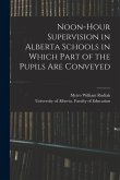 Noon-hour Supervision in Alberta Schools in Which Part of the Pupils Are Conveyed