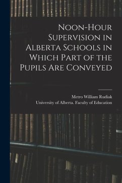 Noon-hour Supervision in Alberta Schools in Which Part of the Pupils Are Conveyed - Rudiak, Metro William