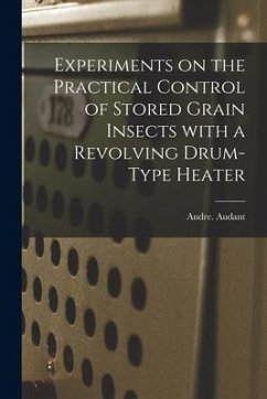 Experiments on the Practical Control of Stored Grain Insects With a Revolving Drum-type Heater - Audant, Andre