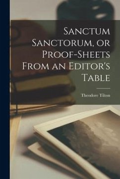 Cover Sanctum Sanctorum, or Proof-sheets From an Editor's Table