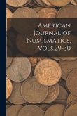 American Journal of Numismatics, Vols.29-30