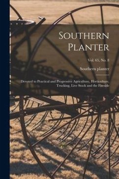Southern Planter: Devoted to Practical and Progressive Agriculture, Horticulture, Trucking, Live Stock and the Fireside; vol. 65, no. 8
