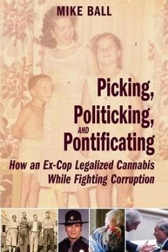 Picking, Politicking, and Pontificating (How an Ex-Cop Legalized Cannabis While Fighting Corruption) - Ball, Mike