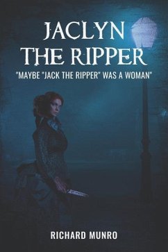 Jaclyn the Ripper: Maybe the Ripper Was a Woman! - Munro, Richard