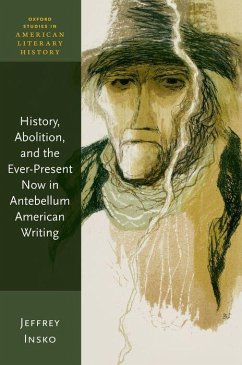 History, Abolition, and the Ever-Present Now in Antebellum American Writing - Insko, Jeffrey