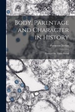 Body, Parentage and Character in History: Notes on the Tudor Period - Jordan, Furneaux