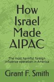 How Israel Made AIPAC: The Most Harmful Foreign Influence Operation in America